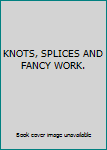 Hardcover KNOTS, SPLICES AND FANCY WORK. Book