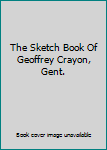 The Sketch Book Of Geoffrey Crayon, Gent.