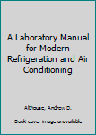 Paperback A Laboratory Manual for Modern Refrigeration and Air Conditioning Book