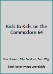 Paperback Kids to Kids on the Commodore 64 Book