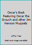 Hardcover Oscar's Book Featuring Oscar the Grouch and other Jim Henson Muppets Book