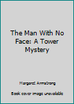 Hardcover The Man With No Face: A Tower Mystery Book