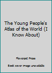 Unknown Binding The Young People's Atlas of the World (I Know About) Book