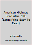 Spiral-bound American Highway Road Atlas 2009 (Large Print, Easy To Read) Book