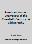 Paperback American Women Dramatists of the Twentieth Century: A Bibliography Book
