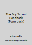 Unknown Binding The Boy Scount Handbook (Paperback) Book