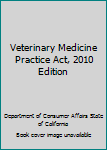 Veterinary Medicine Practice Act, 2010 Edition