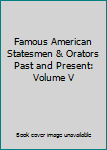 Hardcover Famous American Statesmen & Orators Past and Present: Volume V Book