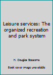 Hardcover Leisure services: The organized recreation and park system Book