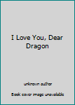 Paperback I Love You, Dear Dragon Book
