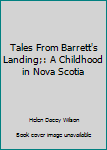 Tales From Barrett's Landing;: A Childhood in Nova Scotia