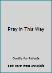 Hardcover Pray in This Way Book