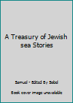 Hardcover A Treasury of Jewish sea Stories Book