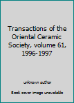 Unknown Binding Transactions of the Oriental Ceramic Society, volume 61, 1996-1997 Book