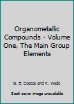 Hardcover Organometallic Compounds - Volume One, The Main Group Elements Book
