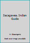 Sacagawea. Indian Guide