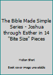 Paperback The Bible Made Simple Series - Joshua through Esther in 14 "Bite Size" Pieces Book