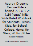 Aggro: Dragons Rescue Riders Themed |7.5 x 9.25 (150 Pages)| Nifty Wide Ruled Workbook | For Students, Teens, Kids, For School, College, Home, For Diary, Writing Notes