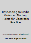 Paperback Responding to Media Violence: Starting Points for Classroom Practice Book