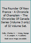 The Founder Of New France - A Chronicle of Champlain - The Chronicles Of Canada Series (Volume 3 only) of 32 Volume Set.