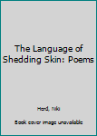 Paperback The Language of Shedding Skin: Poems Book