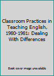 Paperback Classroom Practices in Teaching English, 1980-1981: Dealing With Differences Book