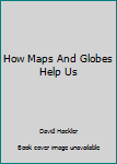 Hardcover How Maps And Globes Help Us Book