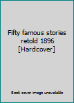 Hardcover Fifty famous stories retold 1896 [Hardcover] Book