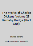 Hardcover The Works of Charles Dickens Volume 25 Barnaby Rudge (Part One) Book