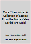 More Than Wine: A Collection of Stories From the Napa Valley Scribblers Guild