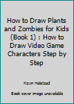 Paperback How to Draw Plants and Zombies for Kids (Book 1) : How to Draw Video Game Characters Step by Step Book