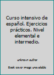 Paperback Curso intensivo de español. Ejercicios prácticos. Nivel elemental e intermedio. Book