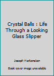 Paperback Crystal Balls : Life Through a Looking Glass Slipper Book