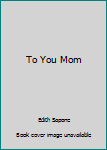 Hardcover To You Mom Book