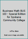 Business Math BUS 103 - Special Edition for Spokane Community College
