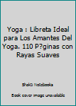 Yoga : Libreta Ideal para Los Amantes Del Yoga. 110 P?ginas con Rayas Suaves