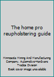 Paperback The home pro reupholstering guide Book