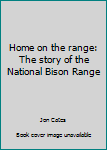 Paperback Home on the range: The story of the National Bison Range Book