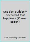 Paperback One day, suddenly discovered that happiness (Korean edition) [Korean] Book