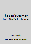 Paperback The Soul's Journey Into God's Embrace Book