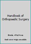 Hardcover Handbook of Orthopaedic Surgery Book