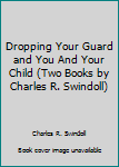 Paperback Dropping Your Guard and You And Your Child (Two Books by Charles R. Swindoll) Book