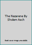 The Nazarene By Sholem Asch