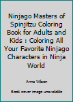 Paperback Ninjago Masters of Spinjitzu Coloring Book for Adults and Kids : Coloring All Your Favorite Ninjago Characters in Ninja World Book