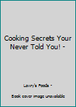 Paperback Cooking Secrets Your Never Told You! - Book