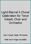 Paperback Light Eternal A Choral Celebration for Tenor Solosit, Choir and Orchestra Book