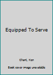 Hardcover Equipped To Serve Book