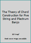 Paperback The Theory of Chord Construction for Five String and Plectrum Banjo Book