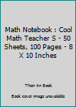 Paperback Math Notebook : Cool Math Teacher S - 50 Sheets, 100 Pages - 8 X 10 Inches Book