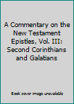 Hardcover A Commentary on the New Testament Epistles, Vol. III: Second Corinthians and Galatians Book